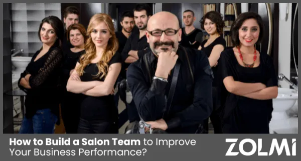 How to Build a Salon Team to Improve Your Business Performance?